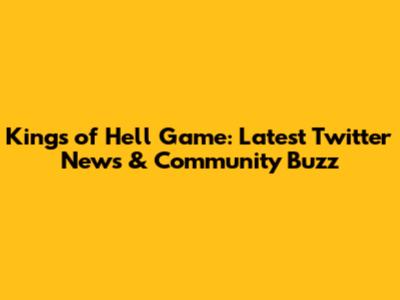 Kings of Hell Game: Latest Twitter News & Community Buzz
