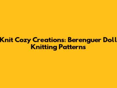 Knit Cozy Creations: Berenguer Doll Knitting Patterns
