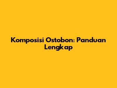 Komposisi Ostobon: Panduan Lengkap