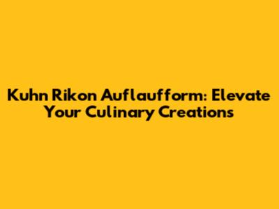 Kuhn Rikon Auflaufform: Elevate Your Culinary Creations
