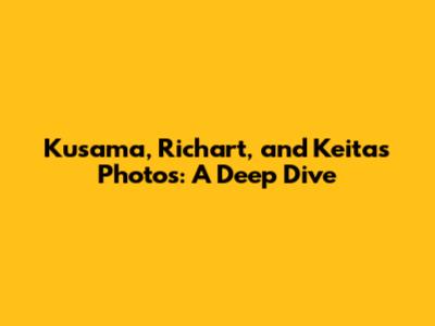 Kusama, Richart, and Keita's Photos: A Deep Dive