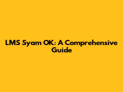 LMS Syam OK: A Comprehensive Guide