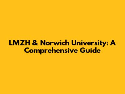 LMZH & Norwich University: A Comprehensive Guide