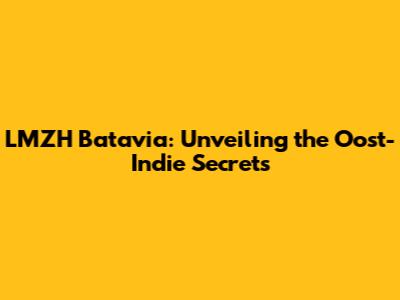LMZH Batavia: Unveiling the Oost-Indie Secrets