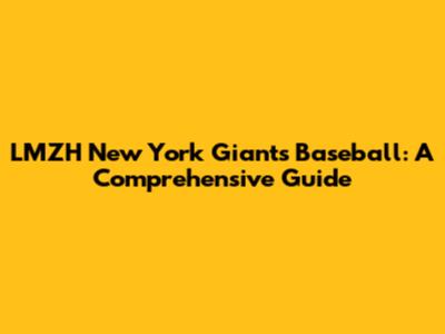 LMZH New York Giants Baseball: A Comprehensive Guide