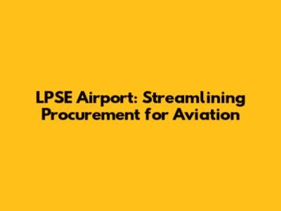 LPSE Airport: Streamlining Procurement for Aviation