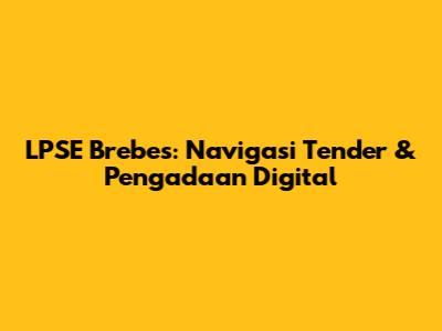 LPSE Brebes: Navigasi Tender & Pengadaan Digital
