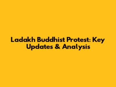Ladakh Buddhist Protest: Key Updates & Analysis