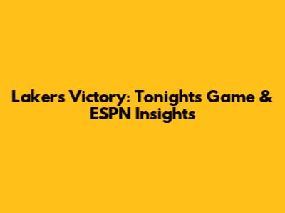 Lakers Victory: Tonight's Game & ESPN Insights