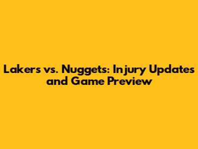 Lakers vs. Nuggets: Injury Updates and Game Preview