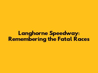 Langhorne Speedway: Remembering the Fatal Races