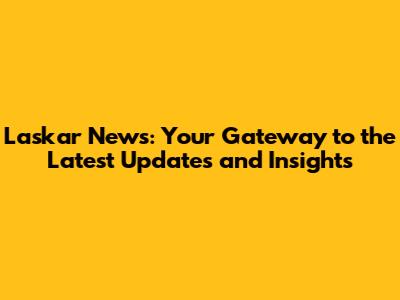 Laskar News: Your Gateway to the Latest Updates and Insights