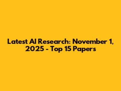 Latest AI Research: November 1, 2025 - Top 15 Papers
