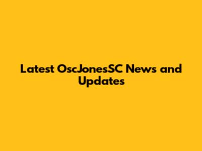 Latest OscJonesSC News and Updates