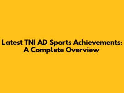 Latest TNI AD Sports Achievements: A Complete Overview