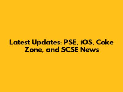 Latest Updates: PSE, iOS, Coke Zone, and SCSE News