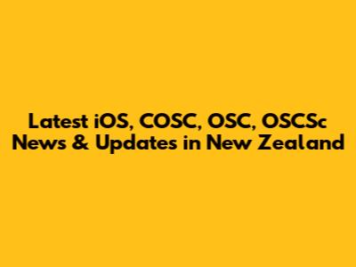 Latest iOS, COSC, OSC, OSCSc News & Updates in New Zealand