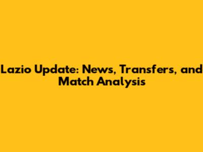 Lazio Update: News, Transfers, and Match Analysis