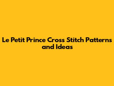 Le Petit Prince Cross Stitch Patterns and Ideas