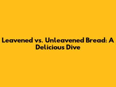Leavened vs. Unleavened Bread: A Delicious Dive