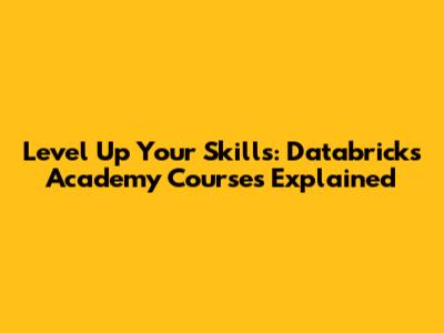 Level Up Your Skills: Databricks Academy Courses Explained