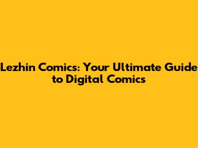 Lezhin Comics: Your Ultimate Guide to Digital Comics