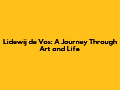 Lidewij de Vos: A Journey Through Art and Life