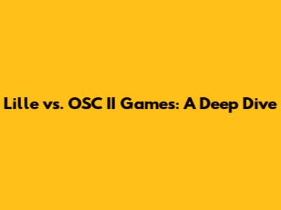 Lille vs. OSC II Games: A Deep Dive