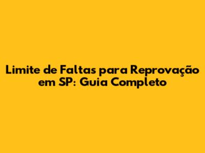 Limite de Faltas para Reprovação em SP: Guia Completo