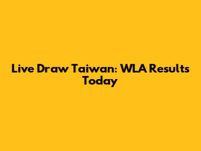 Live Draw Taiwan: WLA Results Today