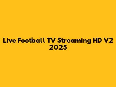Live Football TV Streaming HD V2 2025