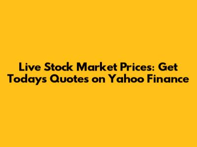 Live Stock Market Prices: Get Today's Quotes on Yahoo Finance