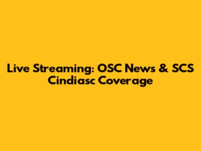 Live Streaming: OSC News & SCS Cindiasc Coverage
