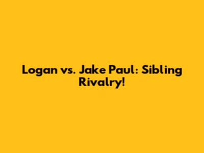Logan vs. Jake Paul: Sibling Rivalry!