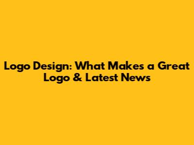 Logo Design: What Makes a Great Logo & Latest News