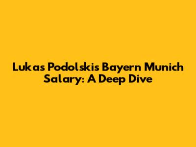 Lukas Podolski's Bayern Munich Salary: A Deep Dive