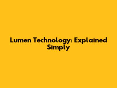 Lumen Technology: Explained Simply