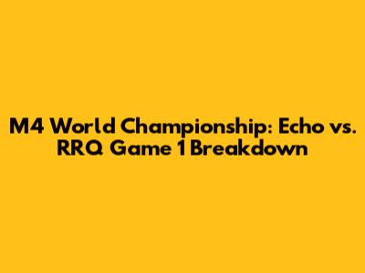 M4 World Championship: Echo vs. RRQ Game 1 Breakdown