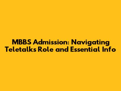 MBBS Admission: Navigating Teletalk's Role and Essential Info