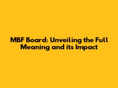 MBF Board: Unveiling the Full Meaning and its Impact