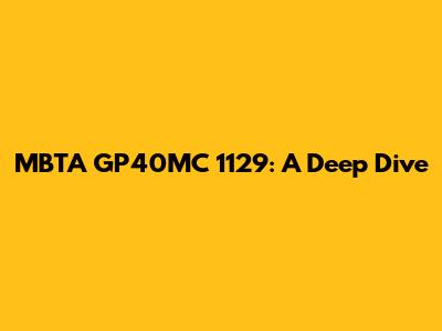 MBTA GP40MC 1129: A Deep Dive