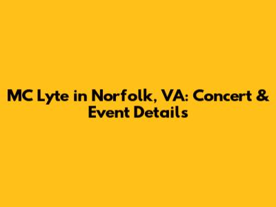 MC Lyte in Norfolk, VA: Concert & Event Details