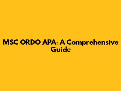 MSC ORDO APA: A Comprehensive Guide