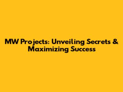 MW Projects: Unveiling Secrets & Maximizing Success