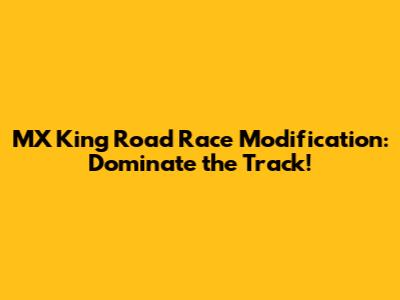 MX King Road Race Modification: Dominate the Track!
