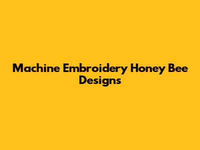 Machine Embroidery Honey Bee Designs