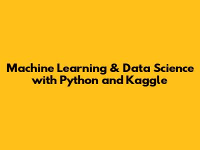 Machine Learning & Data Science with Python and Kaggle