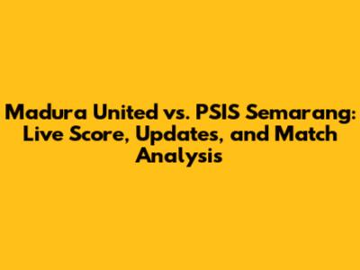 Madura United vs. PSIS Semarang: Live Score, Updates, and Match Analysis