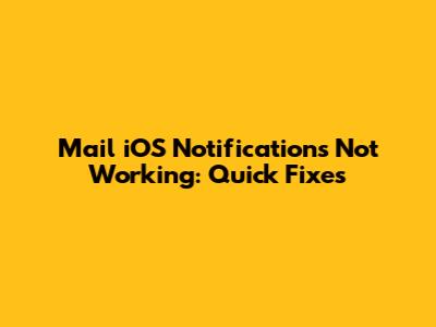 Mail iOS Notifications Not Working: Quick Fixes