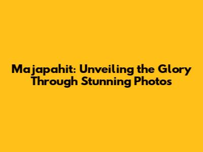 Majapahit: Unveiling the Glory Through Stunning Photos